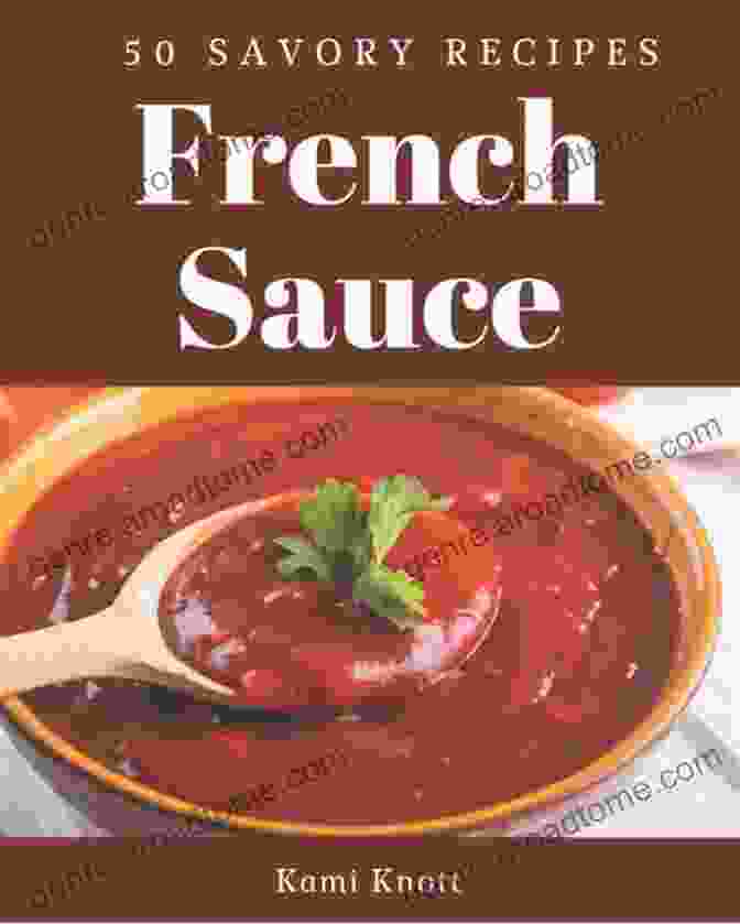 50 Savory French Sauce Recipes Cookbook Cover 50 Savory French Sauce Recipes: Let S Get Started With The Best French Sauce Cookbook