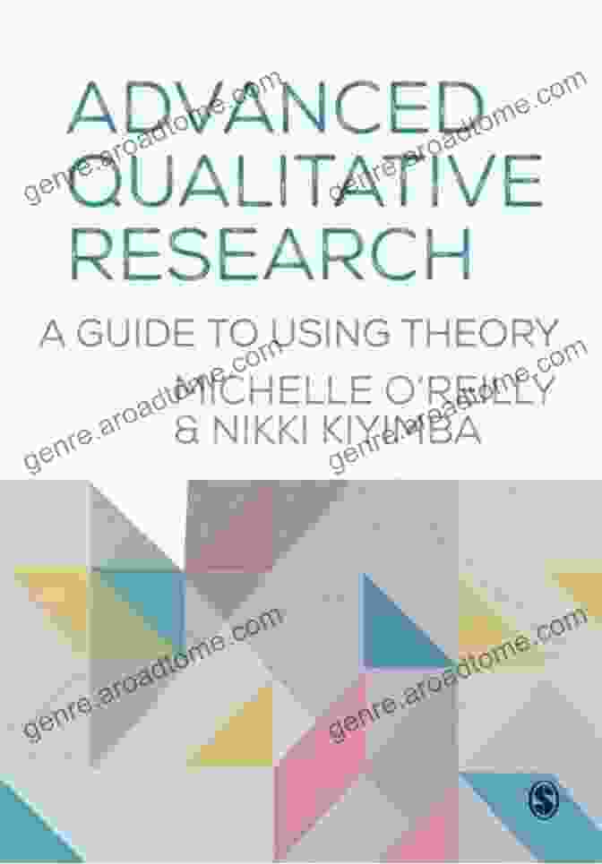 Advanced Qualitative Research Guide To Using Theory Advanced Qualitative Research: A Guide To Using Theory