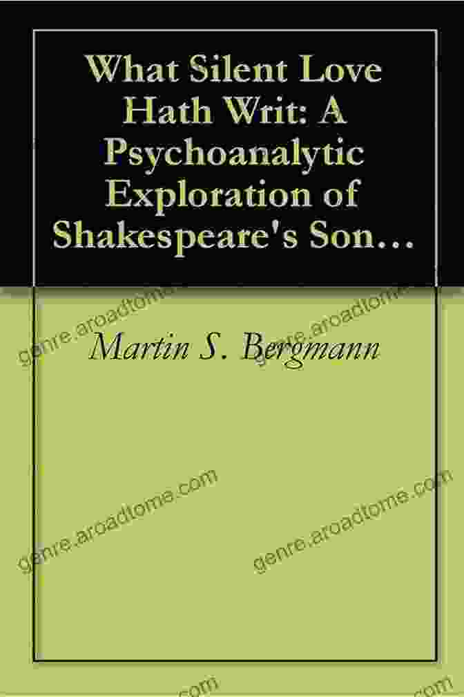 Book Cover Of 'Psychoanalytic Exploration Of Shakespeare Sonnets' With An Image Of Shakespeare And A Background Of Elizabethan Symbols What Silent Love Hath Writ: A Psychoanalytic Exploration Of Shakespeare S Sonnets