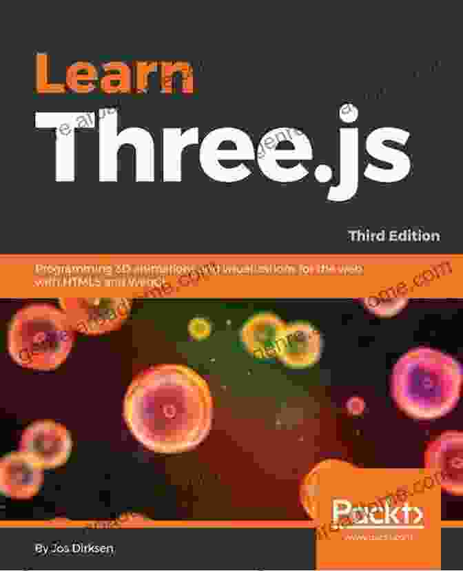 Book Cover: Programming 3D Animations And Visualizations For The Web With HTML5 And WebGL Learn Three Js: Programming 3D Animations And Visualizations For The Web With HTML5 And WebGL 3rd Edition