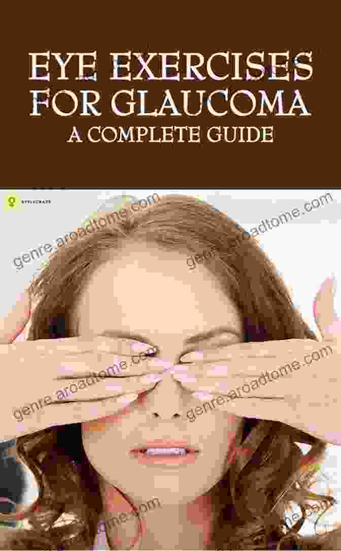 Corneal Massage Exercise For Glaucoma Treatment Vision Enhancing Eye Exercise: Easy And Effective Eye Exercises For Treating Improving Vision Glaucoma And Lazy Eyes Relaxing And Strengthening Eye Muscles (Natural Remedy)