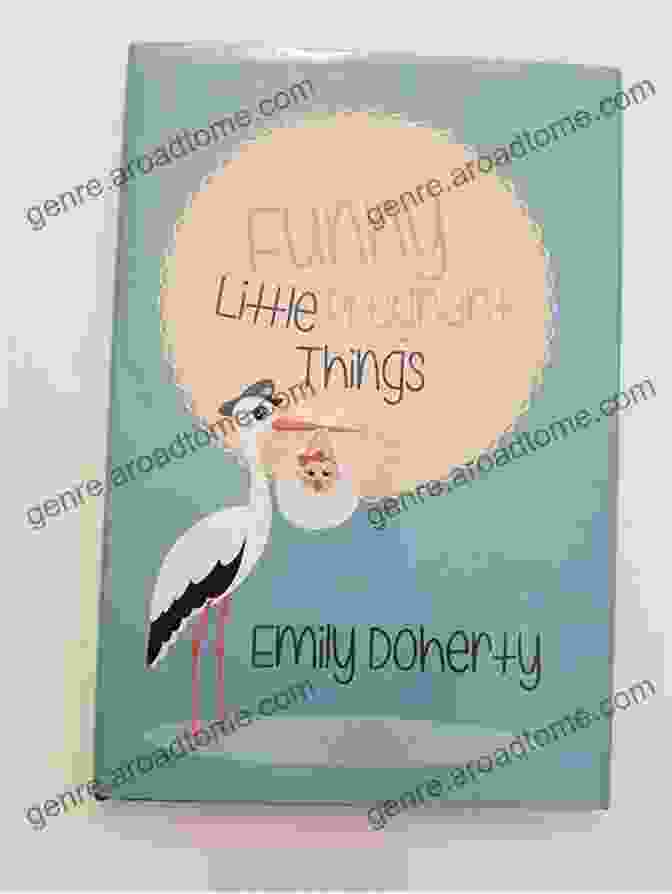 Cover Of The Book 'Funny Little Pregnant Things' Funny Little Pregnant Things: The Good The Bad And The Just Plain Gross Things About Pregnancy That Other Aren T Going To Tell You