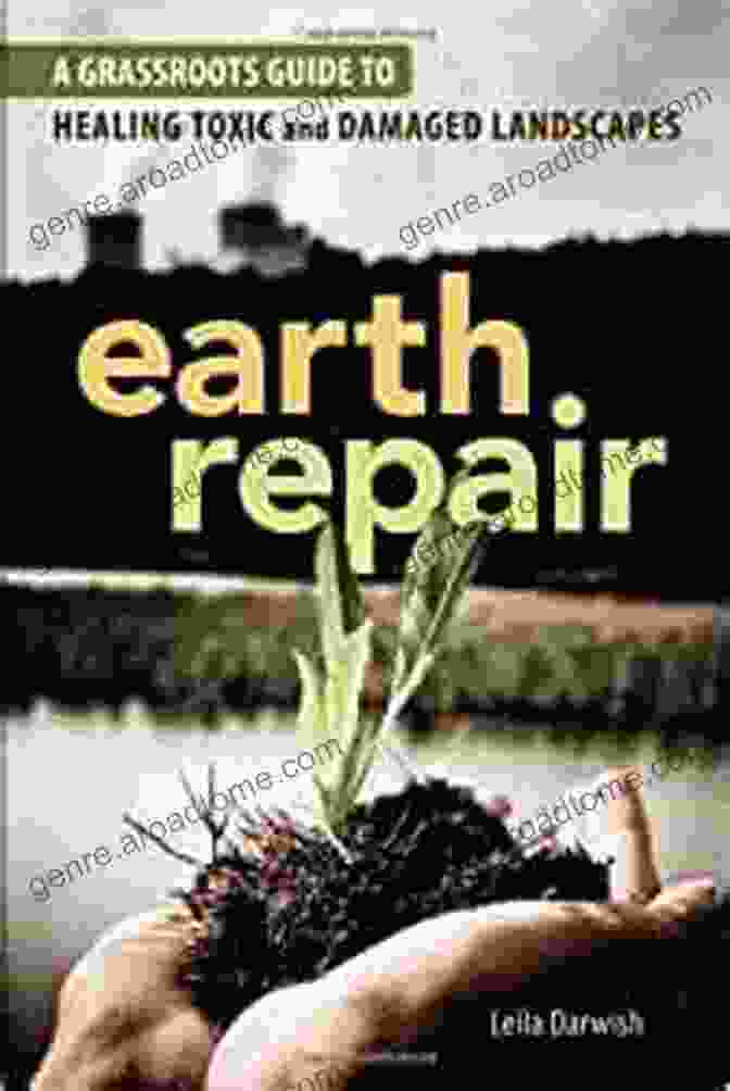 EPA Community Involvement Earth Repair: A Grassroots Guide To Healing Toxic And Damaged Landscapes