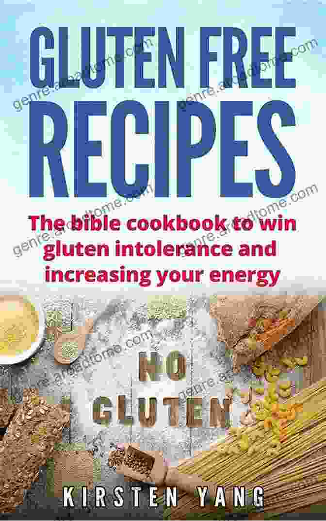 Gluten Containing Foods GLUTEN FREE RECIPES: The Bible Cookbook To Win Gluten Intolerance And Increasing Your Energy (Gluten Free)