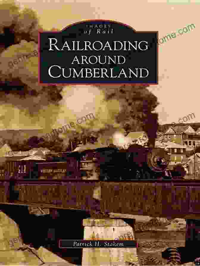 Railroading Around Cumberland: Images Of Rail Railroading Around Cumberland (Images Of Rail)