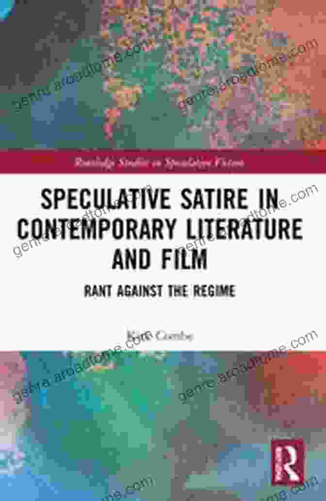 Rant Against The Regime Book Cover Speculative Satire In Contemporary Literature And Film: Rant Against The Regime (Routledge Studies In Speculative Fiction)