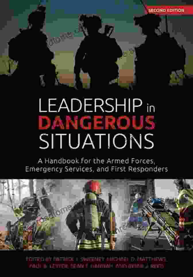 The Handbook For The Armed Forces Emergency Services And First Responders Leadership In Dangerous Situations: A Handbook For The Armed Forces Emergency Services And First Responders