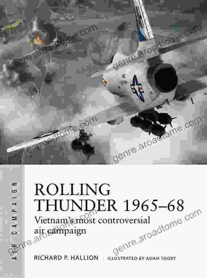 The Johnson Air War Over Vietnam Rolling Thunder 1965 68: Johnson S Air War Over Vietnam (Air Campaign 3)