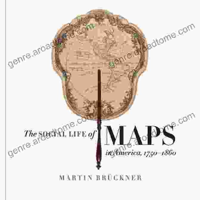 The Social Life Of Maps In America, 1750 1860, By The Omohundro Institute The Social Life Of Maps In America 1750 1860 (Published By The Omohundro Institute Of Early American History And Culture And The University Of North Carolina Press)