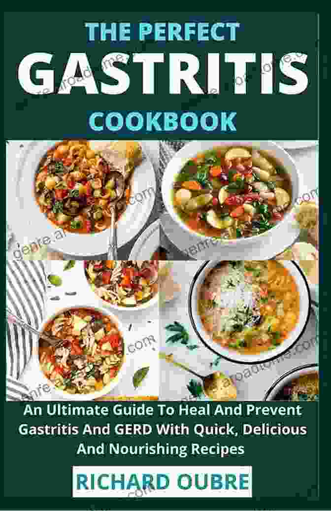 The Ultimate Guide To Gastritis Diet Cookbook: Your Essential Companion For Digestive Healing The Ultimate Guide To Gastritis Diet Cookbook For Beginners And Experts