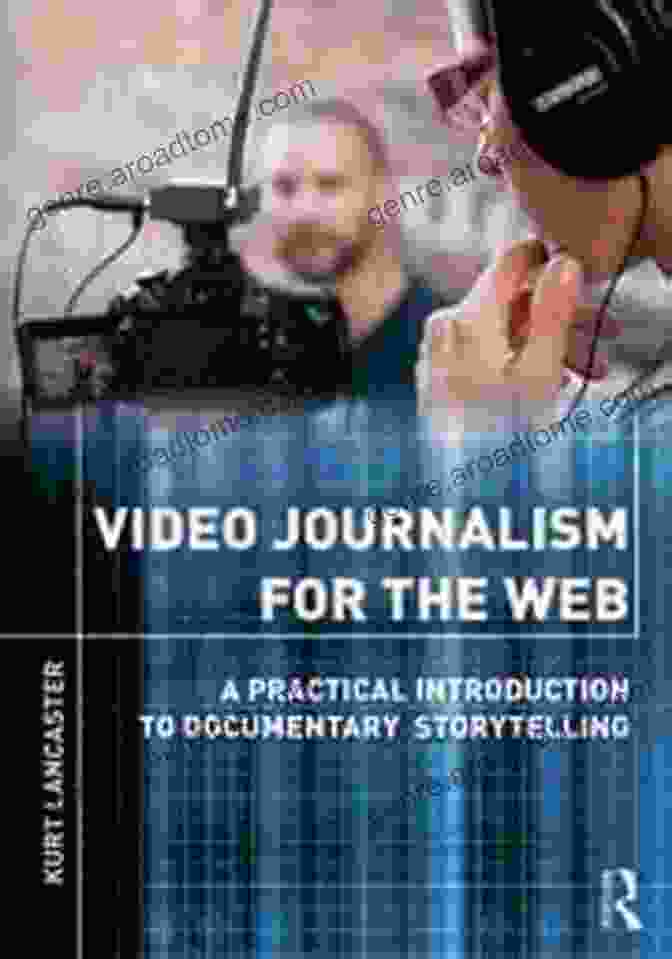 Video Journalism For The Web Book Cover Video Journalism For The Web: A Practical To Documentary Storytelling