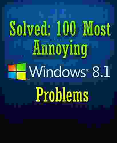 Solved: 100 Most Annoying Windows 8 1 Problems (Windows 8 1 Tips And Tricks 1)