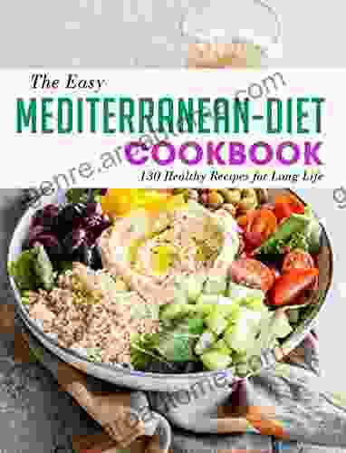 The Easy Mediterranean Diet Cookbook: 130 Healthy Recipes For Long Life