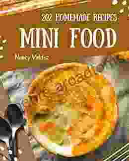 202 Homemade Mini Food Recipes: A Mini Food Cookbook You Will Love