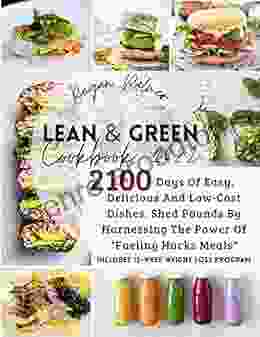 Lean Green Cookbook 2024: 2100 Days Of Easy Delicious And Low Cost Dishes Shed Pounds By Harnessing The Power Of Fueling Hacks Meals Includes 12 Week Weight Loss Program