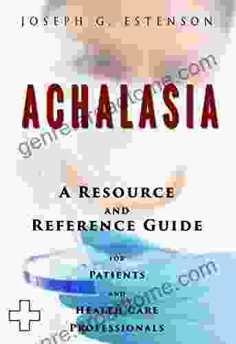 Achalasia A Reference Guide (BONUS DOWNLOADS) (The Hill Resource And Reference Guide 3)