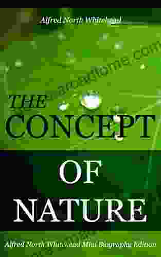 The Concept Of Nature (annotated): Alfred North Whitehead Mini Biography Edition