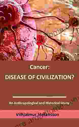 Cancer: Disease Of Civilization?: An Anthropological And Historical Study