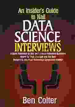 An Insider s Guide to Nail Data Science Interviews: A Quick Reference to Ace Data Science Interview Questions Asked by Tech Start Ups and the Best Performing American Technology Companies(FAANG)