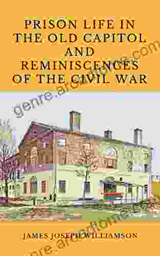 Prison Life in the Old Capitol: and Reminiscences of the Civil War