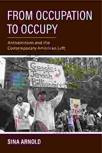 From Occupation to Occupy: Antisemitism and the Contemporary American Left (Studies in Antisemitism)