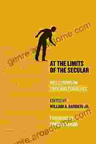 At The Limits Of The Secular: Reflections On Faith And Public Life