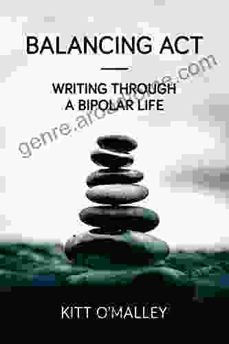 Balancing Act Writing Through A Bipolar Life