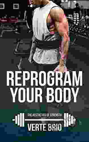 Reprogram Your Body: A Beginner S Guide To Looking Good And Lifting Heavy (The Aesthetics Of Strength 1)