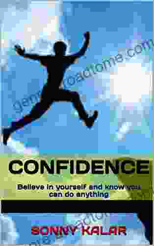 Confidence: Believe In Yourself And Know You Can Do Anything