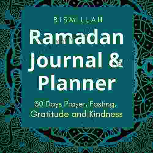 Bismillah Ramadan Journal Planner: 30 Days Prayer Fasting Gratitude And Kindness Calendar Daily Schedule Journaling Prompts Ramadan Gift For Men Women Kids