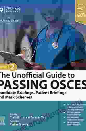 The Unofficial Guide To Passing OSCEs: Candidate Briefings Patient Briefings And Mark Schemes (Unofficial Guides To Medicine)