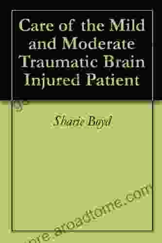 Care Of The Mild And Moderate Traumatic Brain Injured Patient