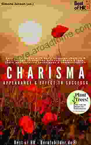 Charisma Appearance Effect To Success: Earn More Money With Body Language Rhetoric Psychology Strengthen Self Confidence Love Learn Manipulation Techniques Communication