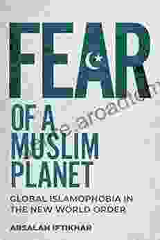 Fear Of A Muslim Planet: Global Islamophobia In The New World Order