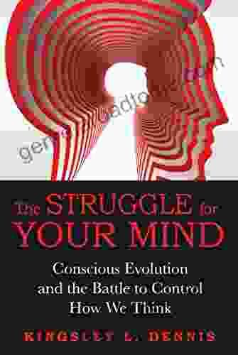 The Struggle For Your Mind: Conscious Evolution And The Battle To Control How We Think