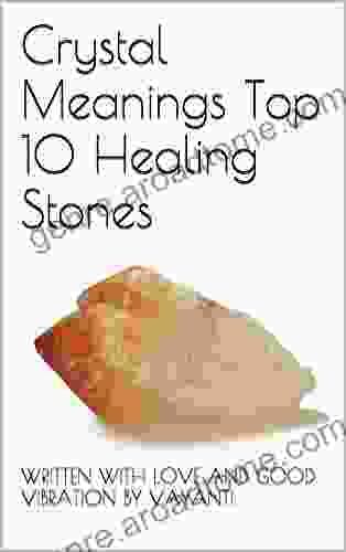 Crystal Meanings Top 10 Healing Stones