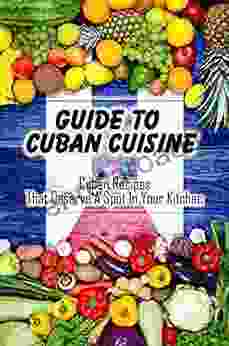 Guide To Cuban Cuisine: Cuban Recipes That Deserve A Spot In Your Kitchen: Cuban Food