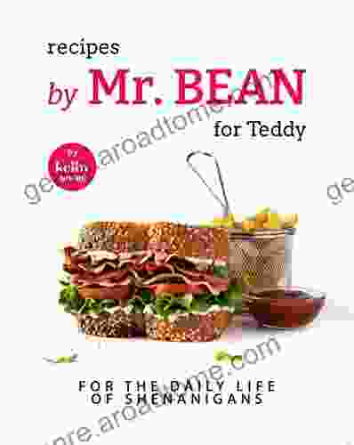 Recipes by Mr Bean for Teddy: For The Daily Life of Shenanigans