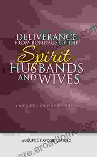 DELIVERANCE FROM THE BONDAGE OF THE SPIRIT HUSBANDS AND WIVES (INCUBUS And SUCCUBUS): A Divine Solution To Sexual Abuse Or Attacks In The Dream