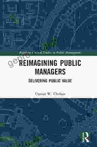 Reimagining Public Managers: Delivering Public Value (Routledge Critical Studies In Public Management)