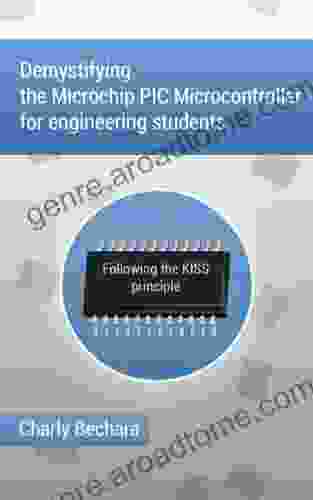 Demystifying The Microchip PIC Microcontroller For Engineering Students: Following The KISS Principle