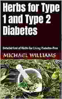 Herbs For Type 1 And Type 2 Diabetes: Detailed List Of Herbs For Living Diabetes Free