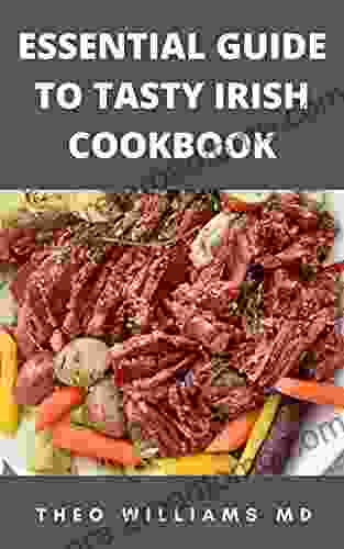 ESSENTIAL GUIDE TO TASTY IRISH COOKBOOK: All You Need To Know About Irish Cuisine Nutritional And Various Delicious Recipes