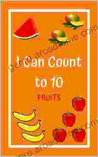 I Can Count To 10 FRUITS: My First Numbers Counting For Toddlers Ages 1 3 Early Learning For Kids Home Learning Activities