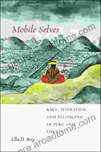 Mobile Selves: Race Migration and Belonging in Peru and the U S (Social Transformations in American Anthropology 3)