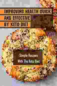 Improving Health Quick And Effective By Keto Diet: Simple Recipes With The Keto Diet: Keto For Beginners