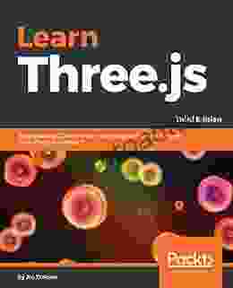 Learn Three Js: Programming 3D Animations And Visualizations For The Web With HTML5 And WebGL 3rd Edition