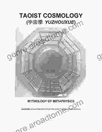 TAOIST COSMOLOGY (YUZHOUXUE): Mythology Of Metaphysics (DAOZHAN: Divination Resource For Daoist Calculation 2)