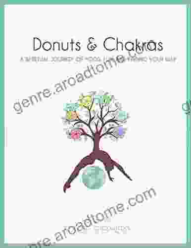 Donuts And Chakras A Spiritual Journey Of Food Fun And Finding Your Way