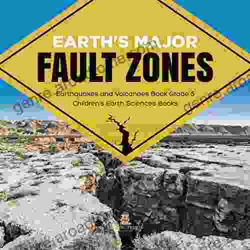 Earth S Major Fault Zones Earthquakes And Volcanoes Grade 5 Children S Earth Sciences